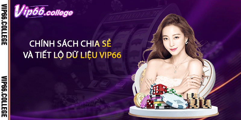 Chính sách chia sẻ và tiết lộ dữ liệu VIP66