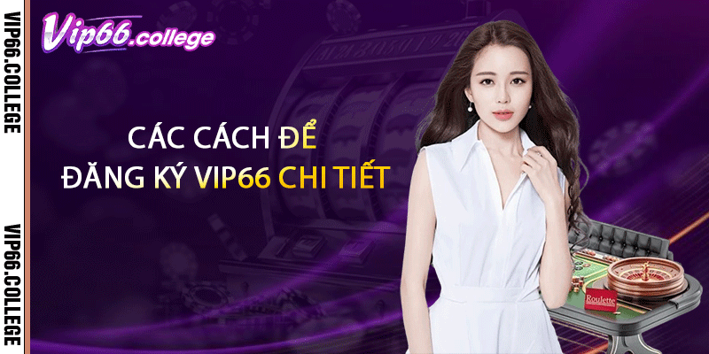 Các cách để đăng ký VIP66 chi tiết