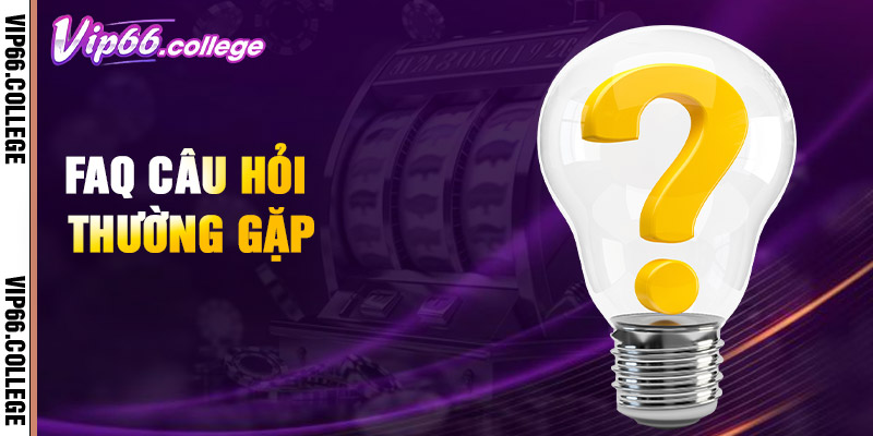 VIP66 - VIP66.com - Nhà Cái Cá Cược Hot Nhất Hiện Nay 21 Faq Cau Hoi Thuong Gap